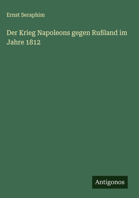 Ernst Seraphim: Der Krieg Napoleons gegen Rußland im Jahre 1812, Buch