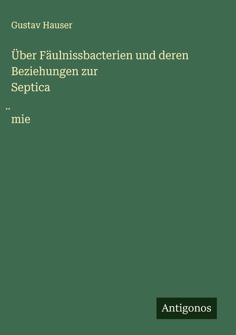 Gustav Hauser: Über Fäulnissbacterien und deren Beziehungen zur Septica¿mie, Buch