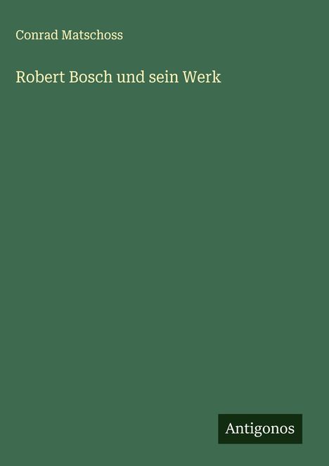 Conrad Matschoss: Robert Bosch und sein Werk, Buch