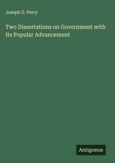Joseph G. Perry: Two Dissertations on Government with Its Popular Advancement, Buch