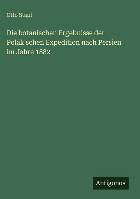 Otto Stapf: Die botanischen Ergebnisse der Polak'schen Expedition nach Persien im Jahre 1882, Buch