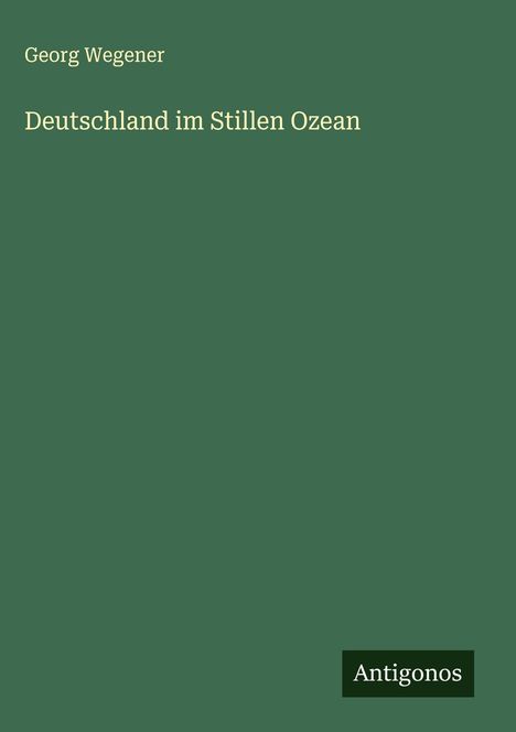 Georg Wegener: Deutschland im Stillen Ozean, Buch