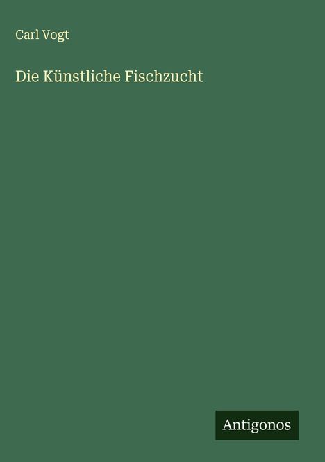 Carl Vogt: Die Künstliche Fischzucht, Buch