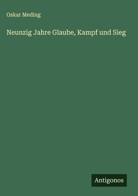 Oskar Meding: Neunzig Jahre Glaube, Kampf und Sieg, Buch