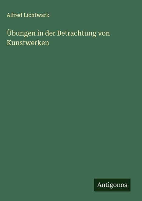 Alfred Lichtwark: Übungen in der Betrachtung von Kunstwerken, Buch