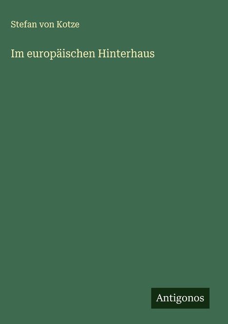 Stefan von Kotze: Im europäischen Hinterhaus, Buch