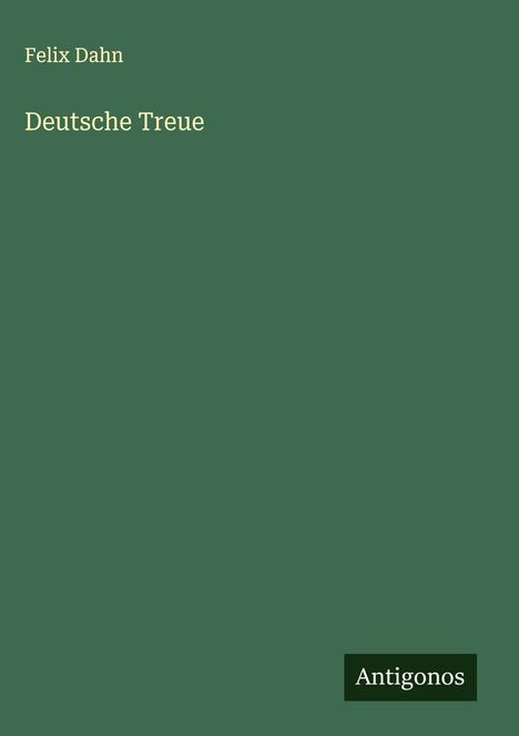 Felix Dahn: Deutsche Treue, Buch