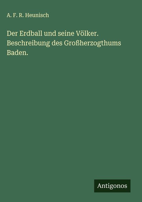 A. F. R. Heunisch: Der Erdball und seine Völker. Beschreibung des Großherzogthums Baden., Buch