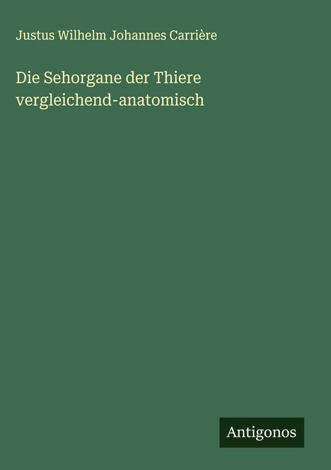 Justus Wilhelm Johannes Carrière: Die Sehorgane der Thiere vergleichend-anatomisch, Buch