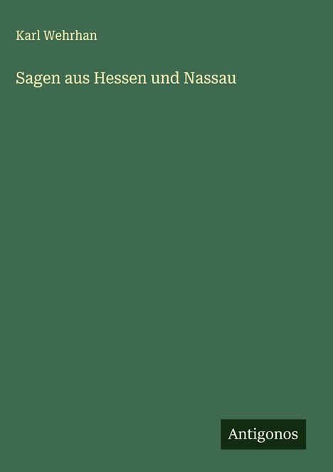 Karl Wehrhan: Sagen aus Hessen und Nassau, Buch