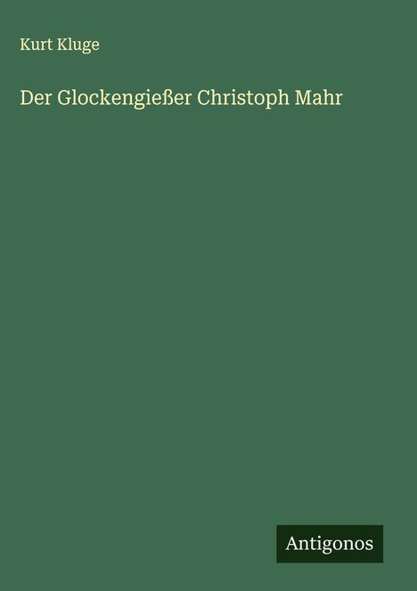 Kurt Kluge: Der Glockengießer Christoph Mahr, Buch