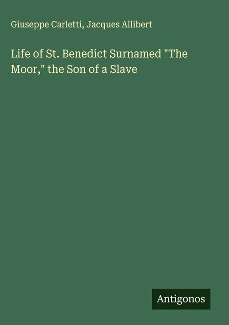 Giuseppe Carletti: Life of St. Benedict Surnamed "The Moor," the Son of a Slave, Buch