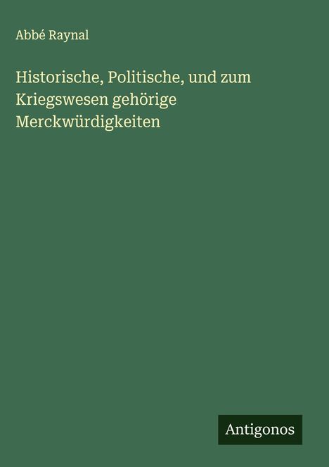 Abbé Raynal: Historische, Politische, und zum Kriegswesen gehörige Merckwürdigkeiten, Buch