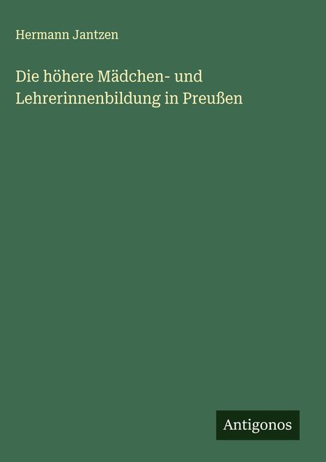 Hermann Jantzen: Die höhere Mädchen- und Lehrerinnenbildung in Preußen, Buch