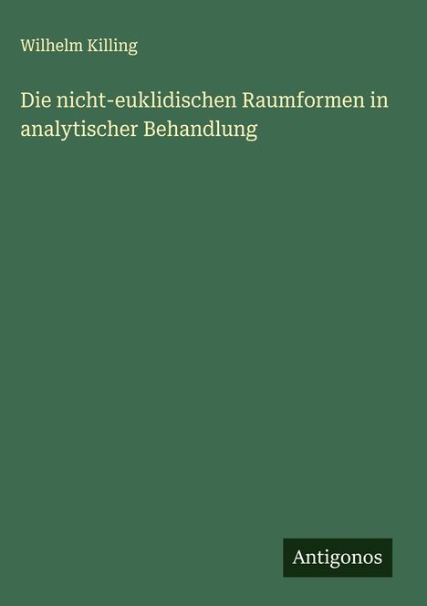 Wilhelm Killing: Die nicht-euklidischen Raumformen in analytischer Behandlung, Buch