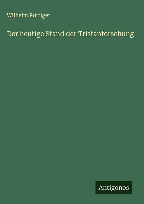 Wilhelm Röttiger: Der heutige Stand der Tristanforschung, Buch