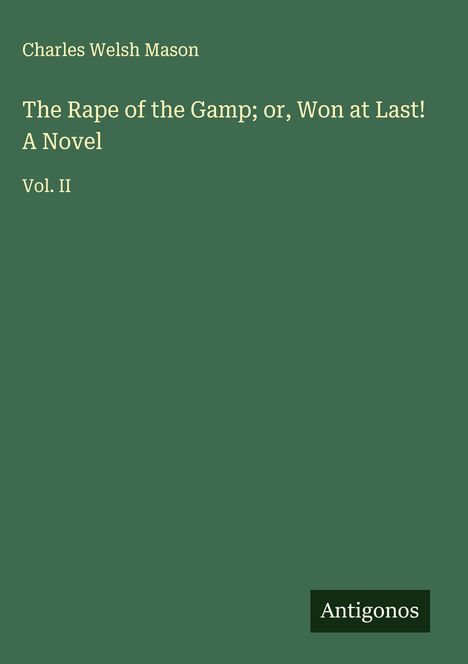 Charles Welsh Mason: The Rape of the Gamp; or, Won at Last! A Novel, Buch