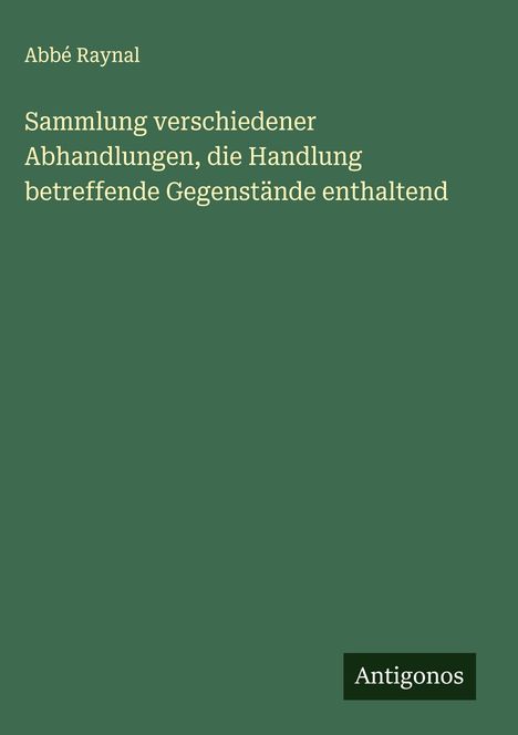 Abbé Raynal: Sammlung verschiedener Abhandlungen, die Handlung betreffende Gegenstände enthaltend, Buch