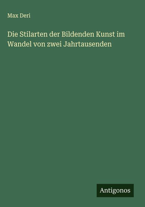 Max Deri: Die Stilarten der Bildenden Kunst im Wandel von zwei Jahrtausenden, Buch