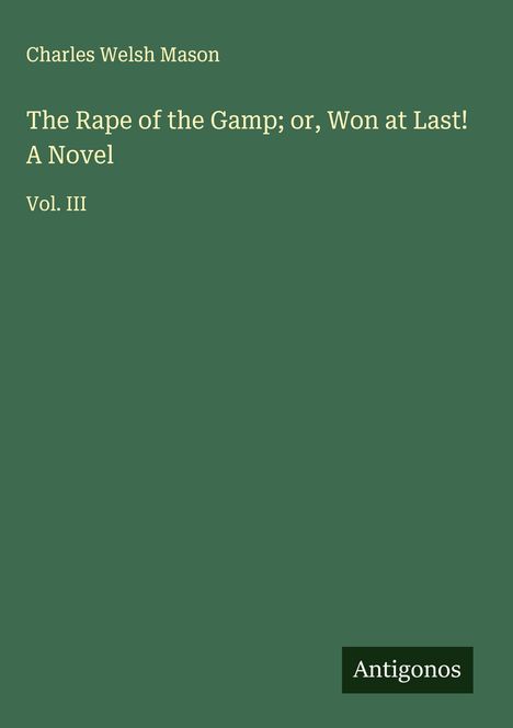 Charles Welsh Mason: The Rape of the Gamp; or, Won at Last! A Novel, Buch