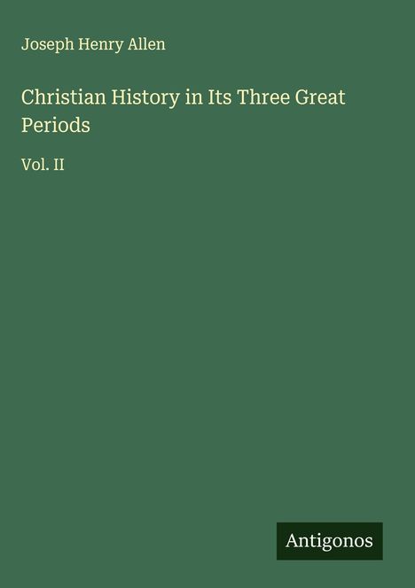 Joseph Henry Allen: Christian History in Its Three Great Periods, Buch