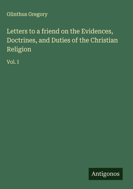 Olinthus Gregory: Letters to a friend on the Evidences, Doctrines, and Duties of the Christian Religion, Buch