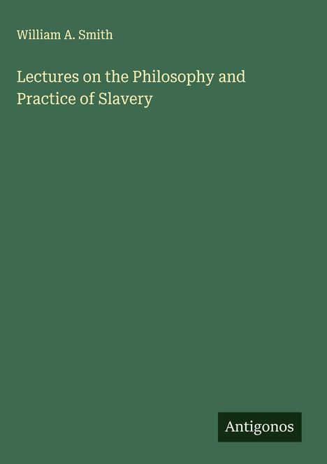 William A. Smith: Lectures on the Philosophy and Practice of Slavery, Buch