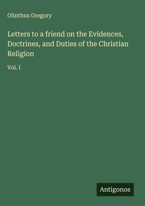 Olinthus Gregory: Letters to a friend on the Evidences, Doctrines, and Duties of the Christian Religion, Buch