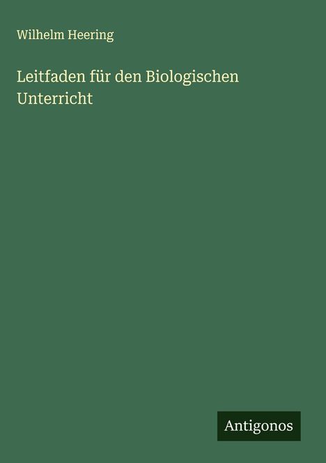 Wilhelm Heering: Leitfaden für den Biologischen Unterricht, Buch