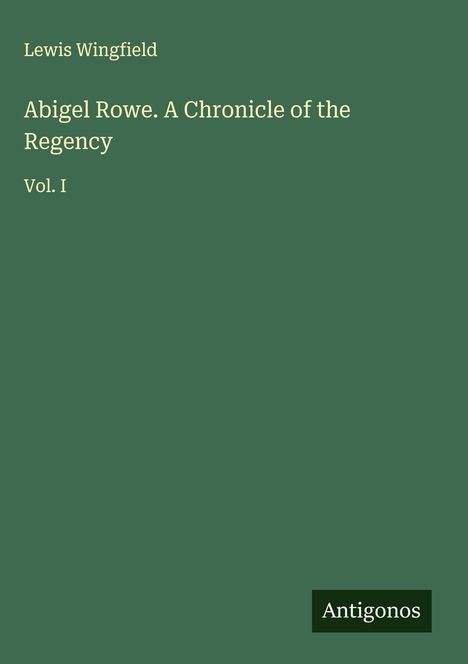 Lewis Wingfield: Abigel Rowe. A Chronicle of the Regency, Buch