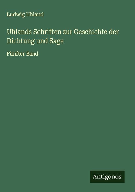 Ludwig Uhland: Uhlands Schriften zur Geschichte der Dichtung und Sage, Buch