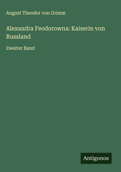 August Theodor Von Grimm: Alexandra Feodorowna: Kaiserin von Russland, Buch