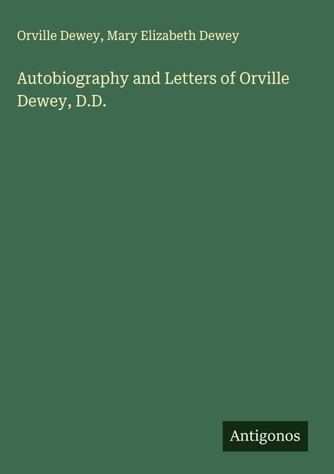 Orville Dewey: Autobiography and Letters of Orville Dewey, D.D., Buch