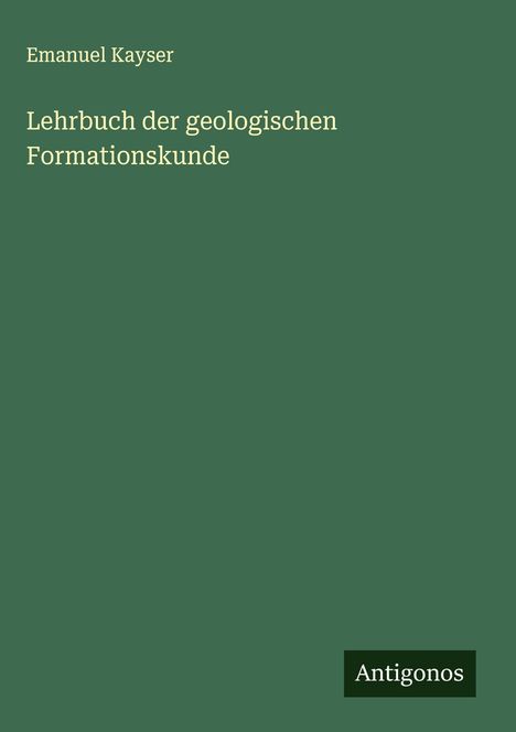 Emanuel Kayser: Lehrbuch der geologischen Formationskunde, Buch