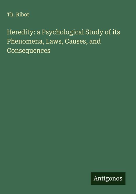 Th. Ribot: Heredity: a Psychological Study of its Phenomena, Laws, Causes, and Consequences, Buch