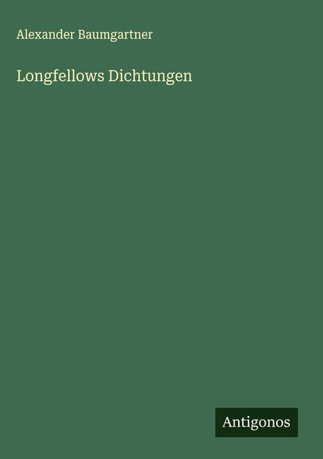 Alexander Baumgartner: Longfellows Dichtungen, Buch