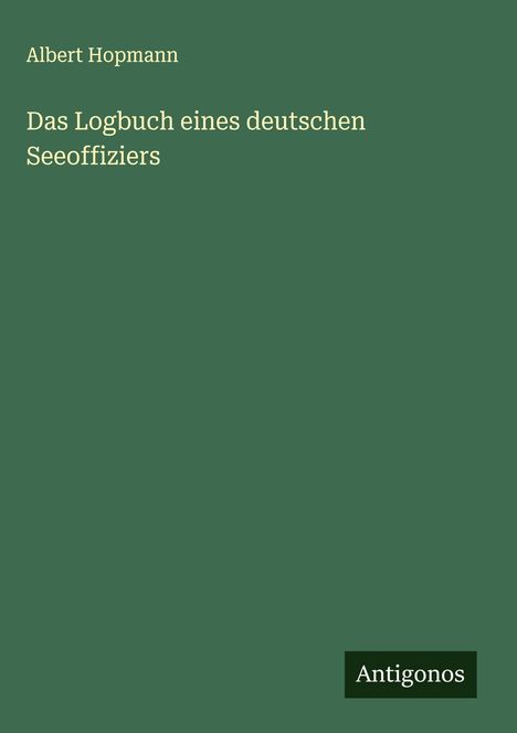 Albert Hopmann: Das Logbuch eines deutschen Seeoffiziers, Buch