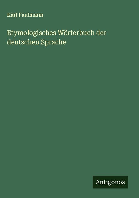 Karl Faulmann: Etymologisches Wörterbuch der deutschen Sprache, Buch