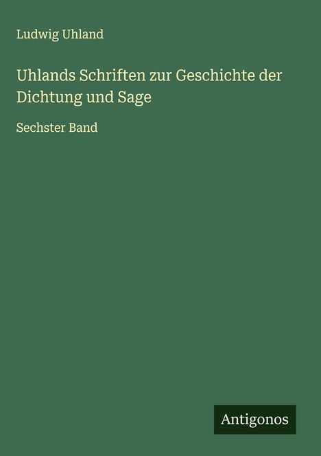 Ludwig Uhland: Uhlands Schriften zur Geschichte der Dichtung und Sage, Buch