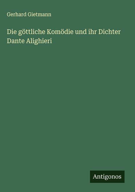 Gerhard Gietmann: Die göttliche Komödie und ihr Dichter Dante Alighieri, Buch