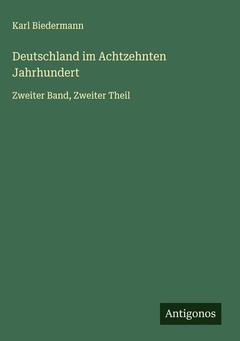 Karl Biedermann: Deutschland im Achtzehnten Jahrhundert, Buch