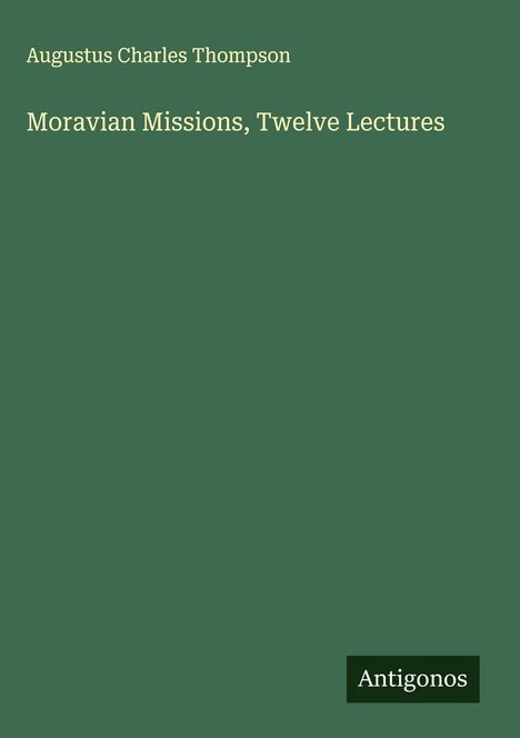 Augustus Charles Thompson: Moravian Missions, Twelve Lectures, Buch