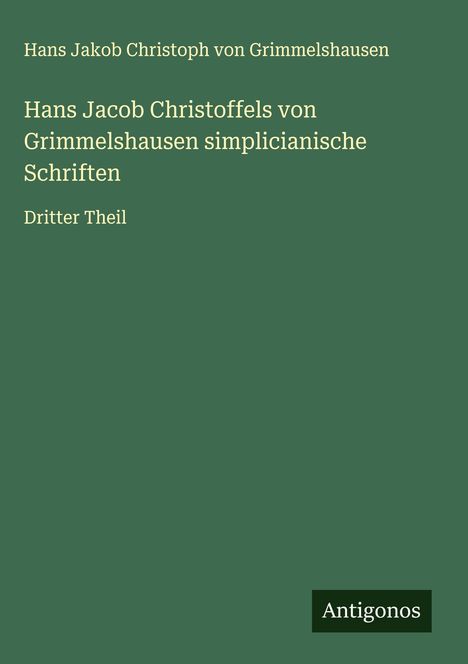 Hans Jakob Christoph Von Grimmelshausen: Hans Jacob Christoffels von Grimmelshausen simplicianische Schriften, Buch