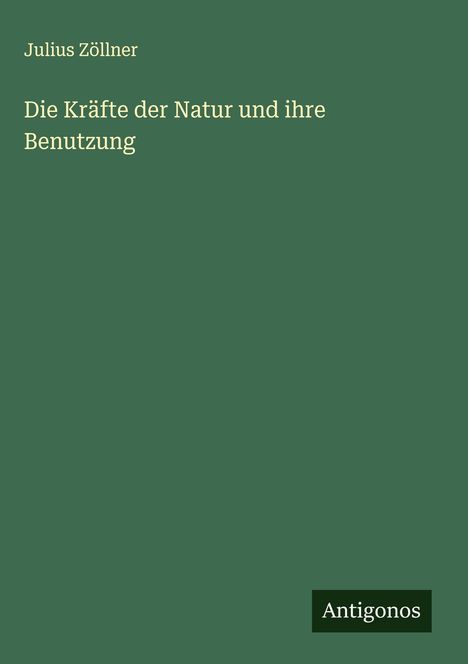 Julius Zöllner: Die Kräfte der Natur und ihre Benutzung, Buch