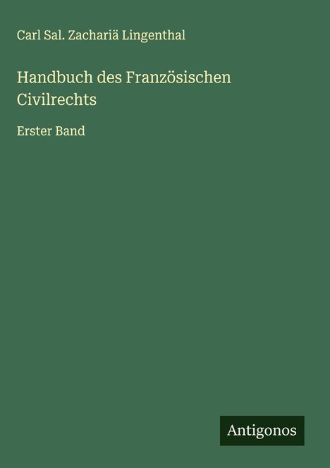 Carl Sal. Zachariä Lingenthal: Handbuch des Französischen Civilrechts, Buch