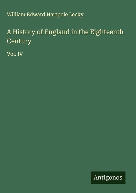 William Edward Hartpole Lecky: A History of England in the Eighteenth Century, Buch
