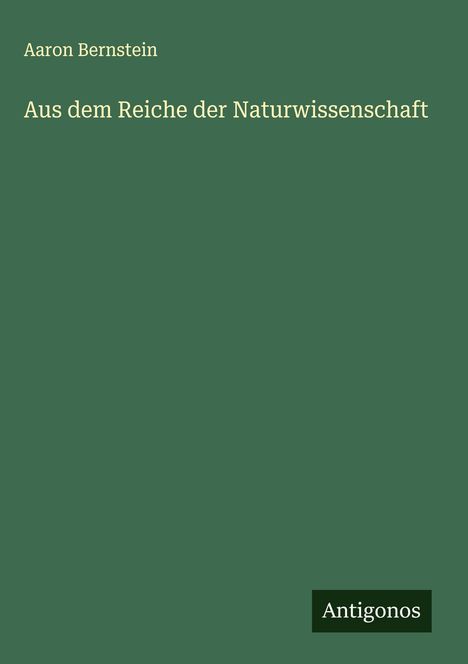 Aaron Bernstein: Aus dem Reiche der Naturwissenschaft, Buch