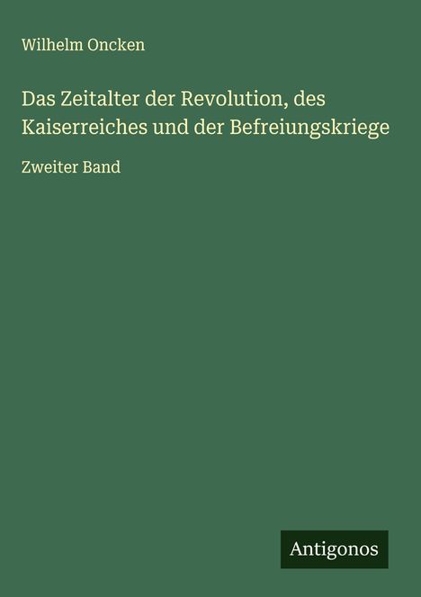 Wilhelm Oncken: Das Zeitalter der Revolution, des Kaiserreiches und der Befreiungskriege, Buch