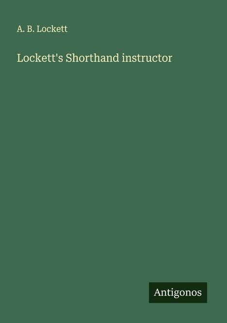 A. B. Lockett: Lockett's Shorthand instructor, Buch