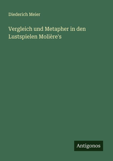 Diederich Meier: Vergleich und Metapher in den Lustspielen Molière's, Buch